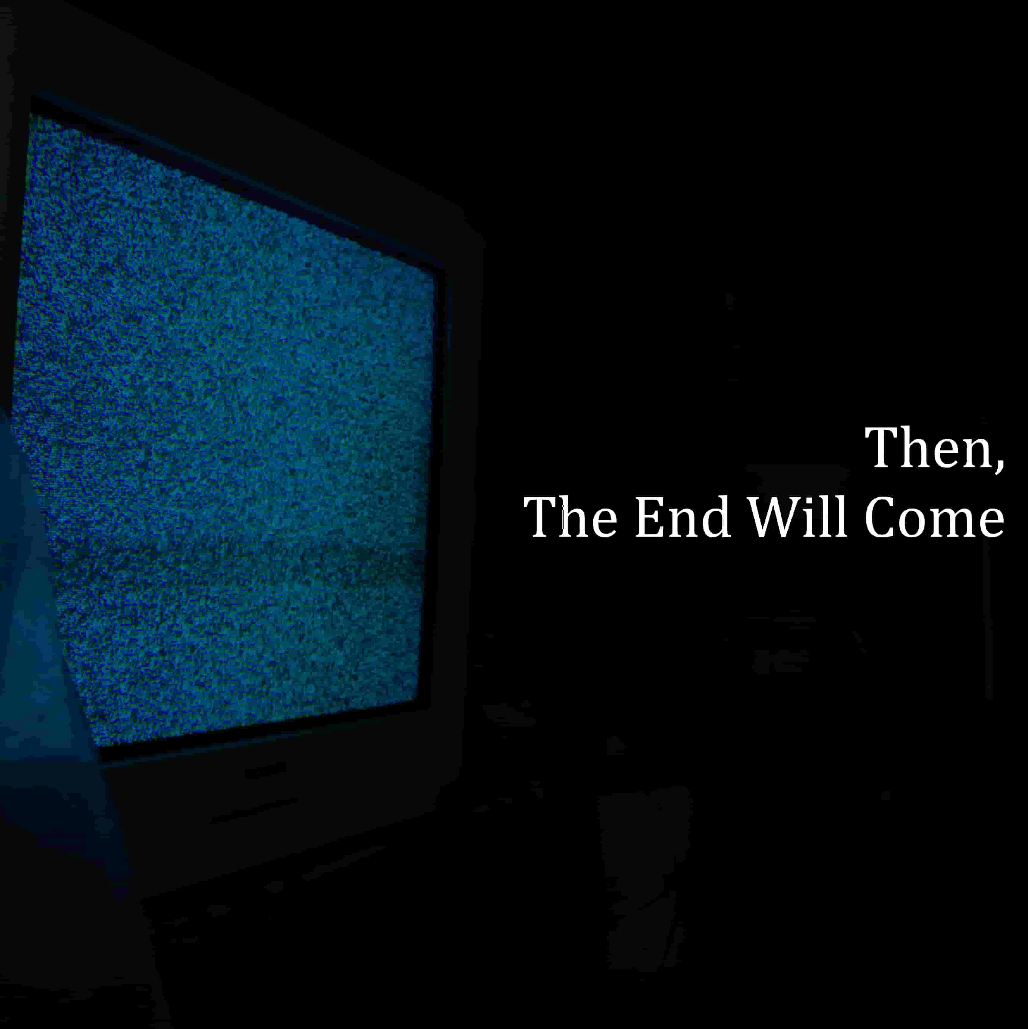Then_The_End_Will_Come.jpg
